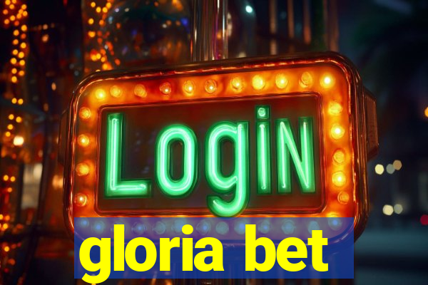 gloria bet
